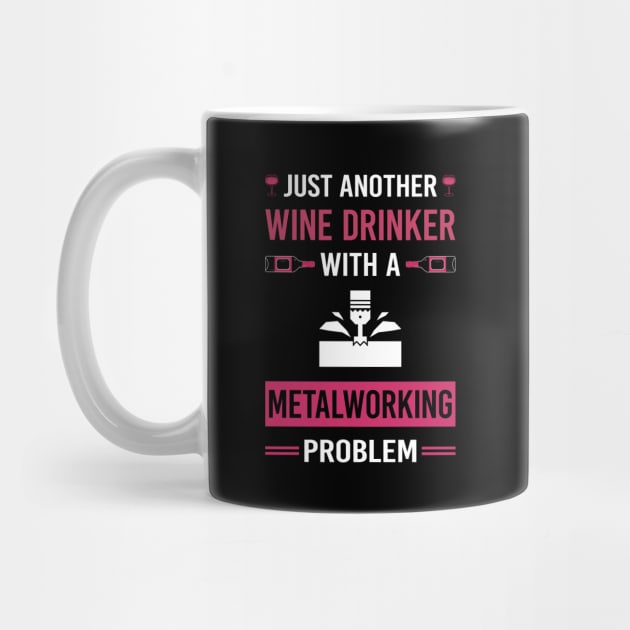 Wine Drinker Metalworking Metalworker Metal Working by Good Day